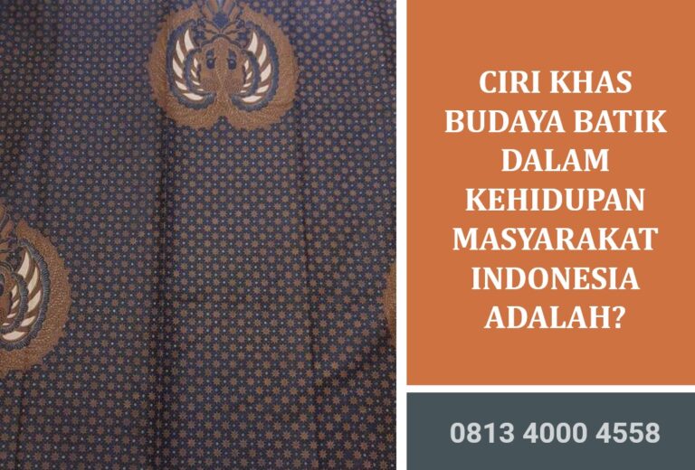 Ciri Khas Budaya Batik dalam Kehidupan Masyarakat Indonesia Adalah