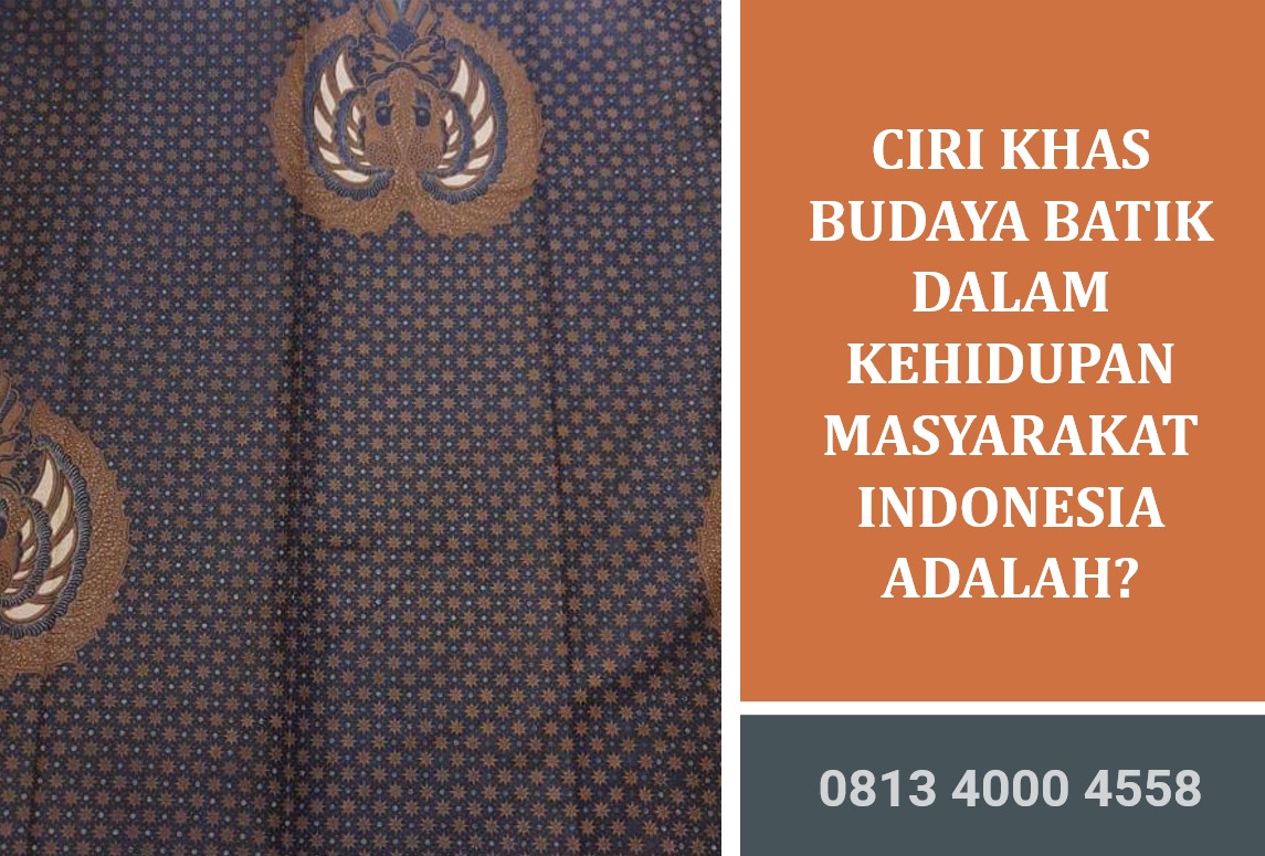 Ciri Khas Budaya Batik dalam Kehidupan Masyarakat Indonesia Adalah