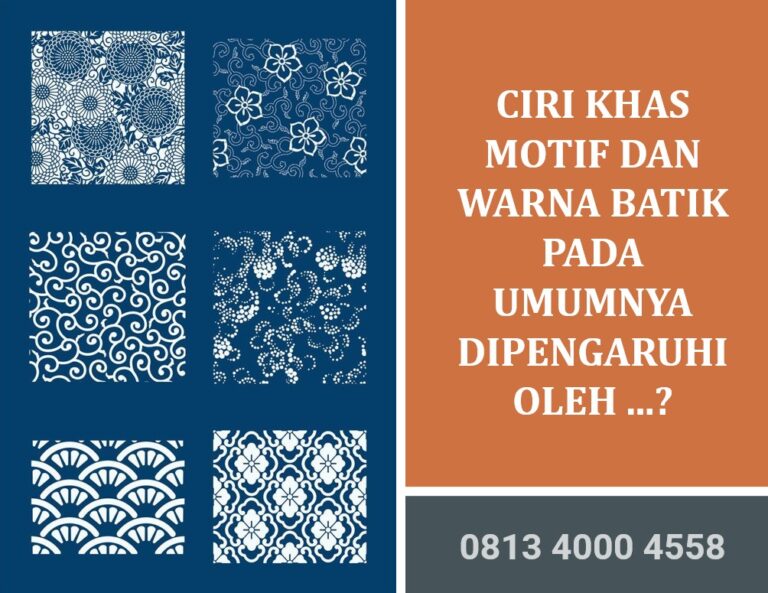 ciri khas motif dan warna batik pada umumnya dipengaruhi oleh