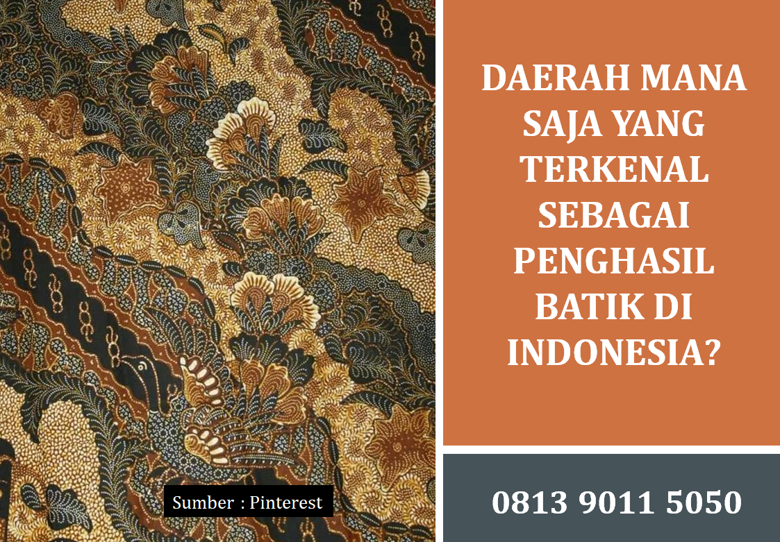 Daerah Mana Saja yang Terkenal Sebagai Penghasil Batik di Indonesia? Sentra Industri Warisan Budaya