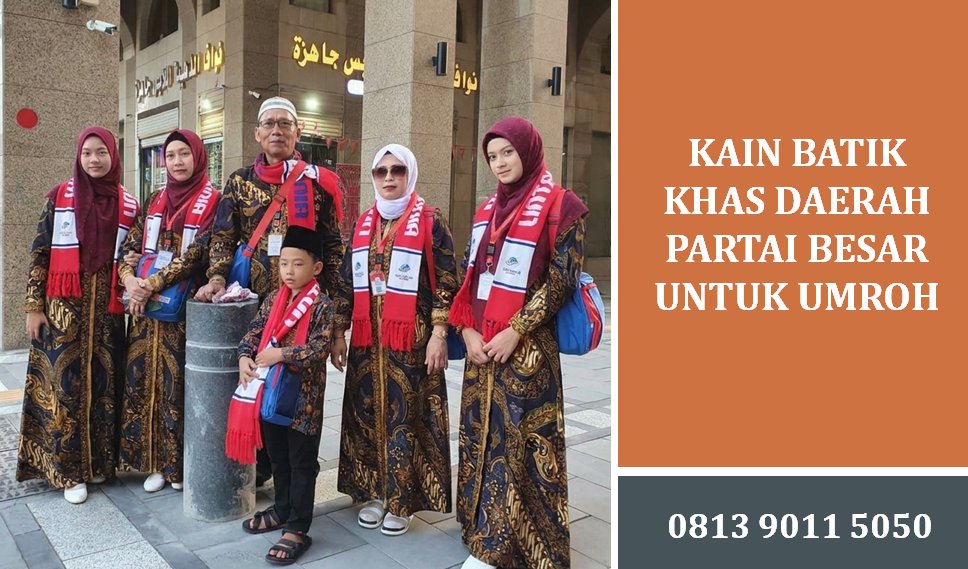 Kain Batik Khas Daerah Partai Besar untuk Umroh: Panduan Pengadaan Terbaik